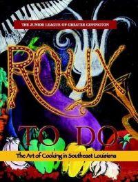 Roux to Do: The Art of Cooking in Southeast Louisiana by Junior League of Covington