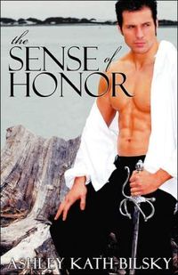 The Sense of Honor by Ashley Kath-Bilsky