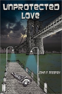 Unprotected Love by John F. Rooney