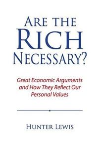 Are the Rich Necessary? by Hunter Lewis