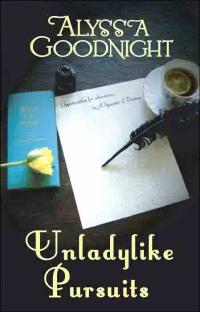 Unladylike Pursuits by Alyssa Goodnight