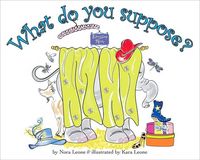 What Do You Suppose? by Nora Leone