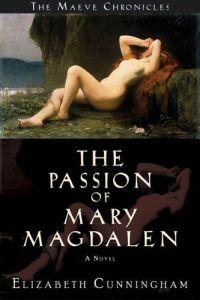 The Passion of Mary Magdalen by Elizabeth Cunningham