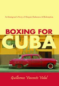 Boxing For Cuba by Guillermo Vincente Vidal
