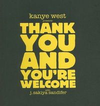 Kanye West Presents Thank You and You're Welcome by Kanye West