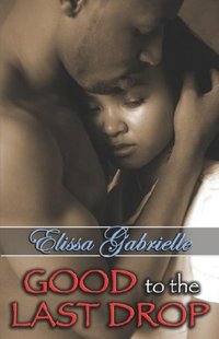 Good To The Last Drop by Elissa Gabrielle
