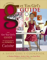 The Get' Em Girls Guide To Unlocking The Power Of Cuisine by Shakara Bridgers