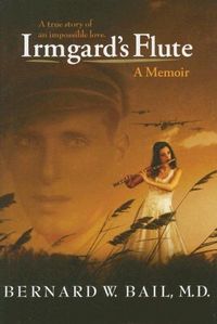 Irmgard's Flute by Bernard W. Bail