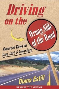 Driving On The Wrong Side Of The Road by Diana Estill