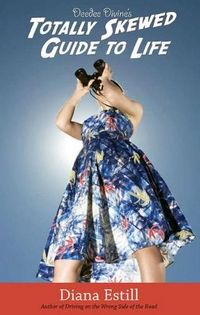 Deedee Divine's Totally Skewed Guide To Life by Diana Estill