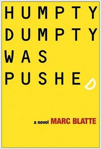 Humpty Dumpty Was Pushed: A Novel by Marc Blatte