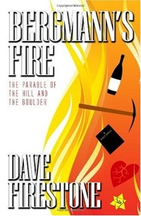 Bergmann's Fire: The Parable of the Hill and the Boulder by Dave Firestone