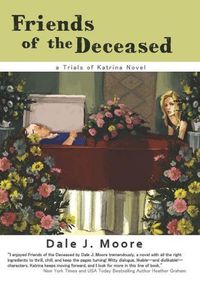 Friends of the Deceased by Dale J. Moore