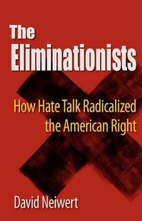 The Eliminationists by David Neiwert