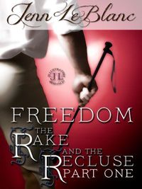 FREEDOM : The Rake And The Recluse : Part One by Jenn LeBlanc