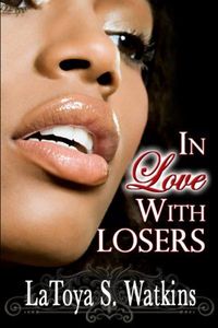 In Love with Losers by LaToya S. Watkins