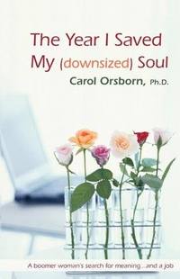 The Year I Saved My (downsized) Soul by Carol Orsborn