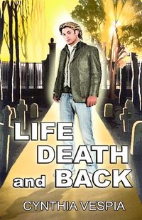 Life, Death, And Back by Cynthia Vespia