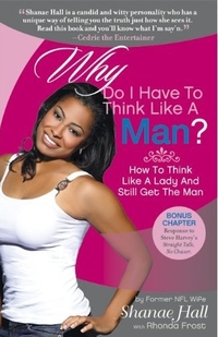Why Do I Have To Think Like A Man? by Shanae Hall