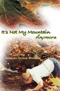 It's Not My Mountain Anymore by Barbara Taylor Woodall