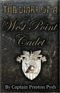 The Diary Of A West Point Cadet by Preston Pysh