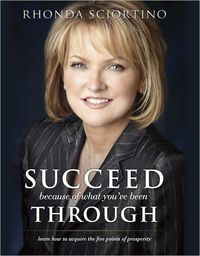 Succeed Because Of What You've Been Through by Rhonda Sciortino