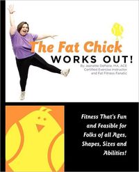 The Fat Chick Works Out! by Jeanette Lynn DePatie