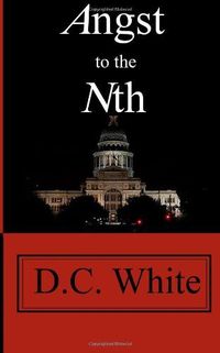Angst To The Nth by D.C. White
