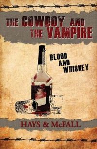 The Cowboy and the Vampire: Blood and Whiskey by Kathleen McFall