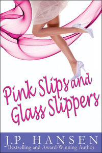 Pink Slips and Glass Slippers by J. P. Hansen