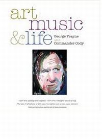 Art, Music & Life Commander Cody Aka George Frayne by Commander Cody aka George Frayne