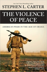 The Violence Of Peace by Stephen L. Carter