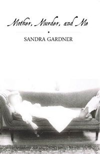 Mother, Murder, and Me by Sandra Gardner
