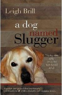 A Dog Named Slugger by Leigh Brill