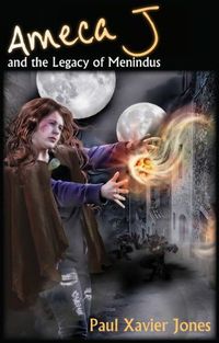 Ameca J and the Legacy of Menindus by Paul Xavier Jones