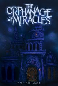 Excerpt of The Orphanage of Miracles by Amy Neftzger
