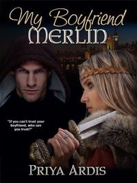 My Boyfriend Merlin by Priya Ardis