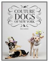Couture Dogs Of New York by Nadine Rubin Nathan