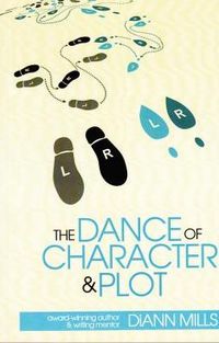 The Dance Of Character And Plot by DiAnn Mills