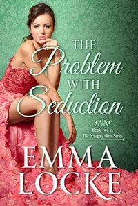 The Problem with Seduction by Emma Locke