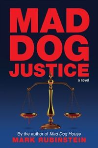 Mad Dog Justice by Mark Rubinstein