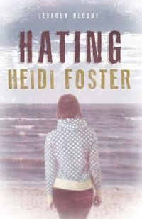 Hating Heidi Foster by Jeffrey Blount