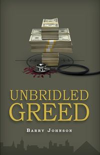 Unbridled Greed by Barry Johnson