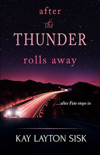 After the Thunder Rolls Away by Kay Layton Sisk