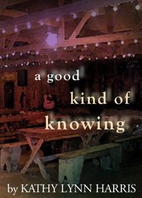 Excerpt of A Good Kind of Knowing by Kathy Lynn Harris