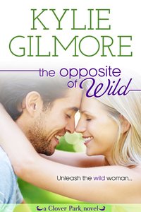 Excerpt of The Opposite of Wild by Kylie Gilmore
