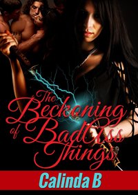 The Beckoning of BadAss Things by Calinda B