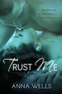 Excerpt of Trust Me by Anna Wells