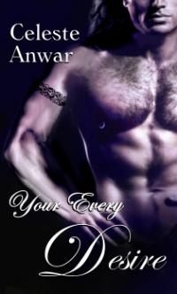 Your Every Desire by Celeste Anwar