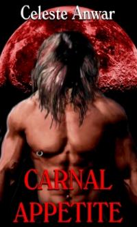 Carnal Desires Book 1: Carnal Appetite by Celeste Anwar